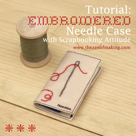 Tutorial: Embroidered Needle Case with Scrapbooking Attitude