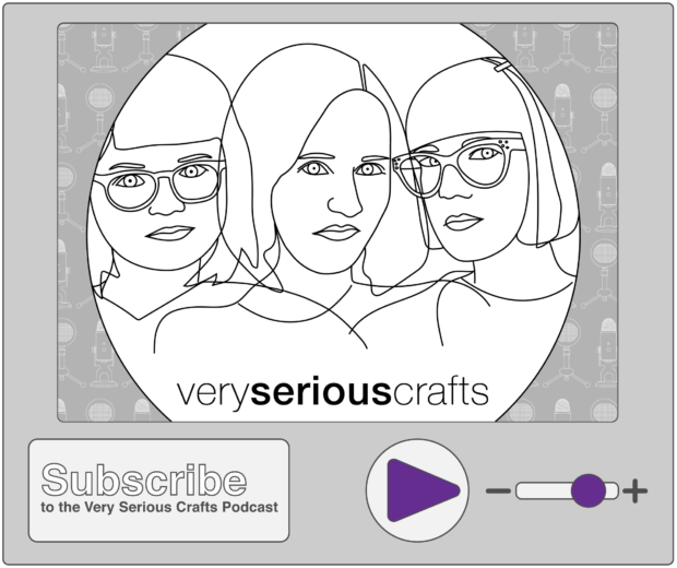 Subscribe to the Very Serious Crafts Podcast!