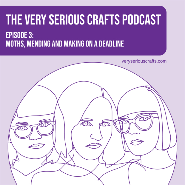 New Episode: The Very Serious Crafts Podcast, S01E03 – Moths, Mending and Making on a Deadline