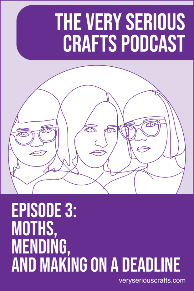 New Episode: The Very Serious Crafts Podcast, S01E03 – Moths, Mending and Making on a Deadline