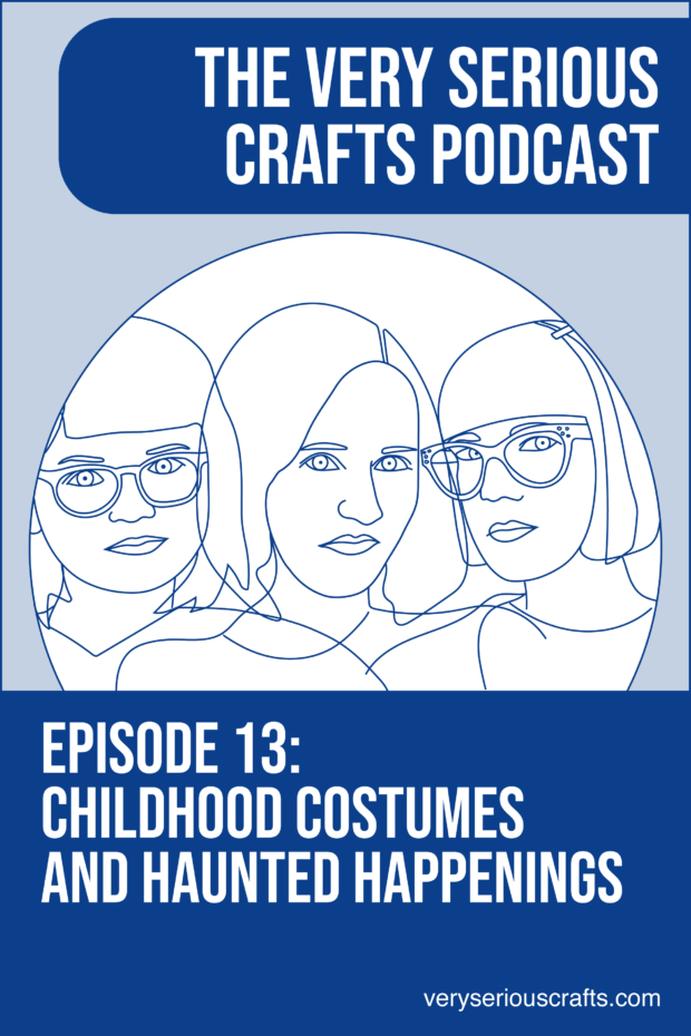 New Episode: The Very Serious Crafts Podcast, S01E13 – Childhood Costumes and Haunted Happenings