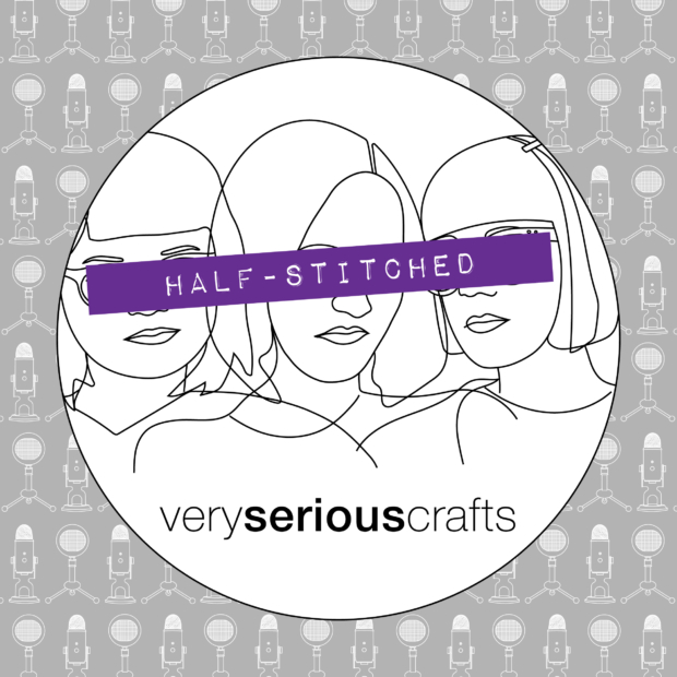 The Very Serious Crafts Podcast: Half-Stitched