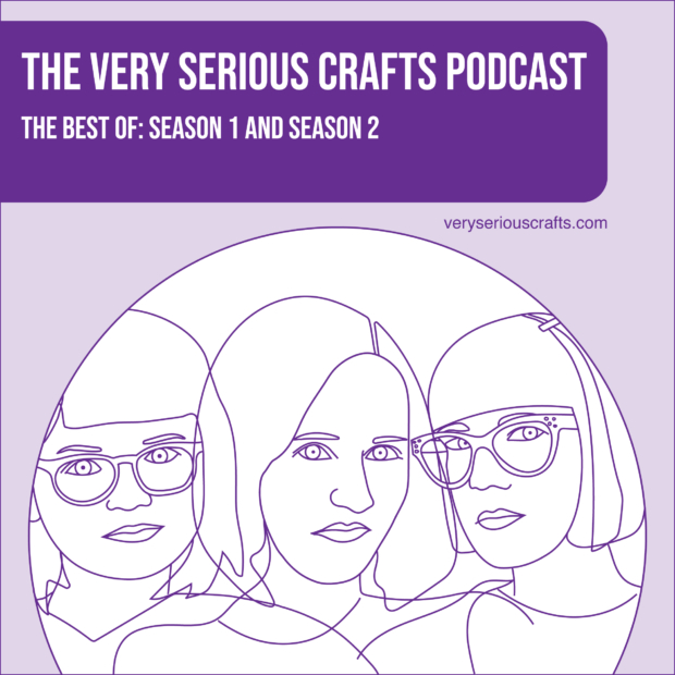 New Episode: The Very Serious Crafts Podcast: The Best of Season 1 and Season 2