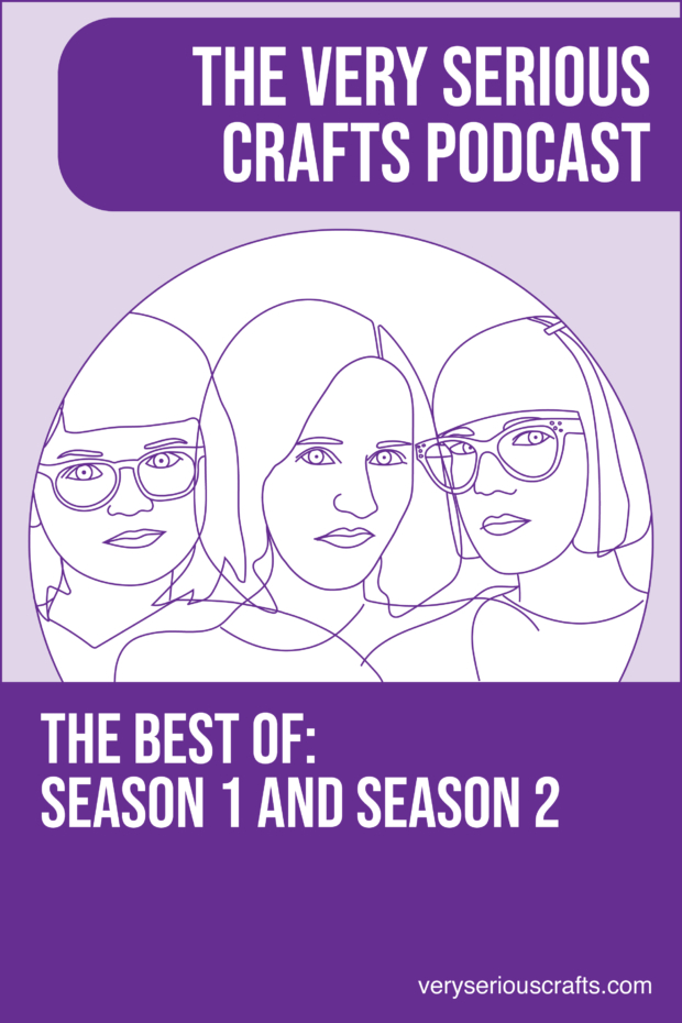 New Episode: The Very Serious Crafts Podcast: The Best of Season 1 and Season 2