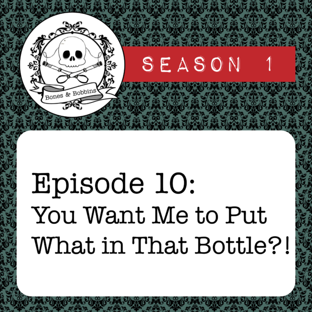 New Episode: The Bones & Bobbins Podcast, S01E10: You Want Me to Put What in That Bottle?!