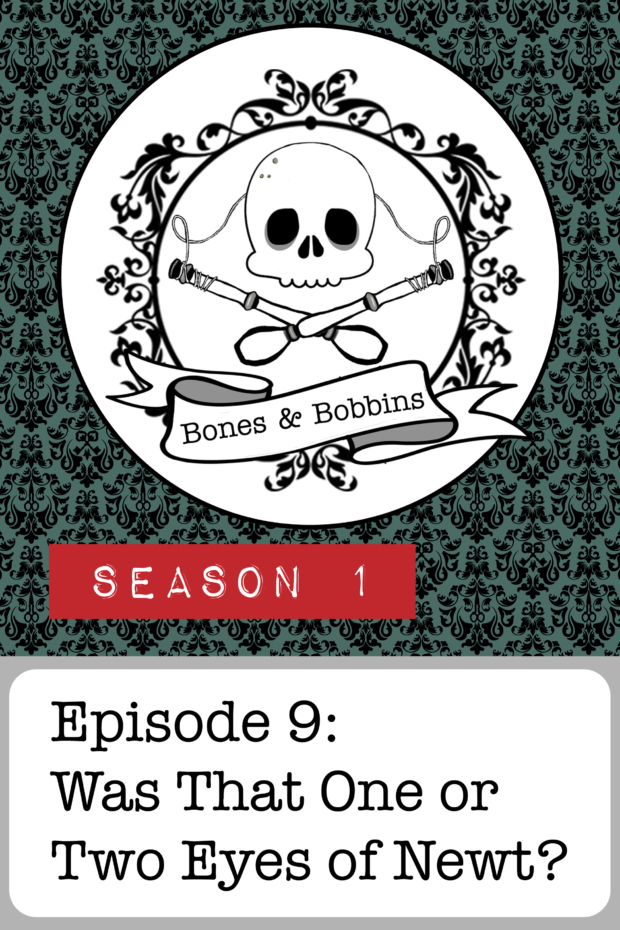 New Episode: The Bones & Bobbins Podcast, S01E09: Was That One or Two Eyes of Newt?