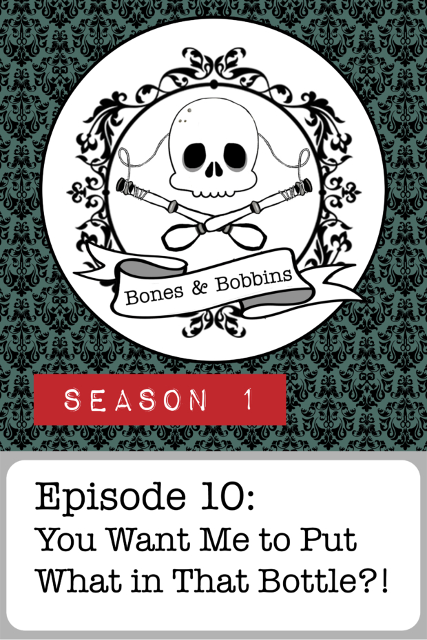 New Episode: The Bones & Bobbins Podcast, S01E10: You Want Me to Put What in That Bottle?!