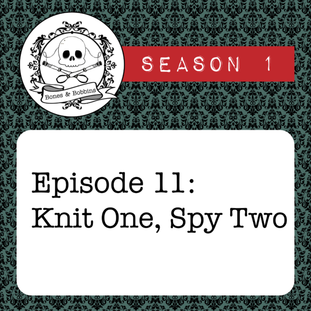 New Episode: The Bones & Bobbins Podcast, S01E1011: Knit One, Spy Two