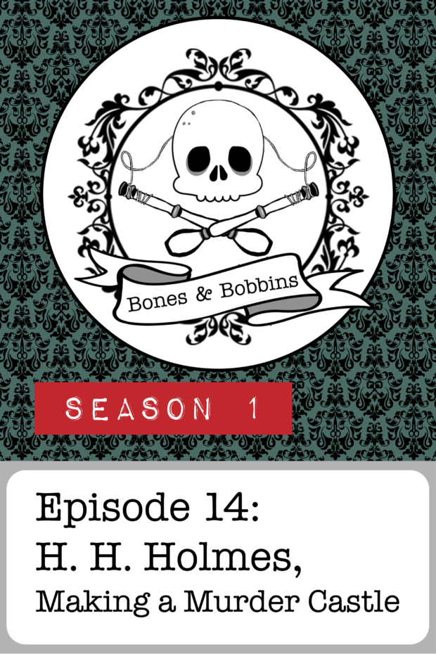 New Episode: The Bones & Bobbins Podcast, S01E14: H. H. Holmes, Making a Murder Castle