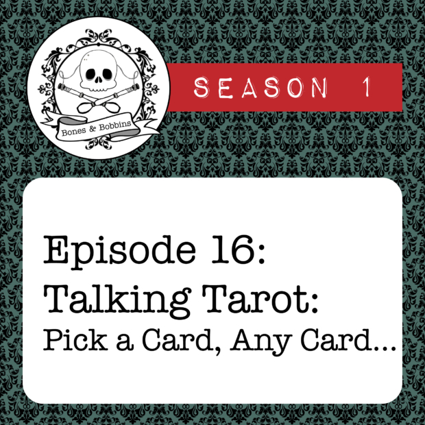 New Episode: The Bones & Bobbins Podcast, S01E16: Talking Tarot: Pick a Card, Any Card...