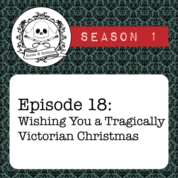 New Episode: The Bones & Bobbins Podcast, S01E18: Wishing You a Tragically Victorian Christmas