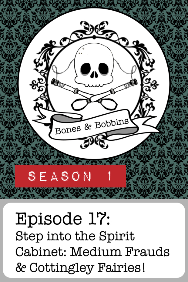 New Episode: The Bones & Bobbins Podcast, S01E17: Step into the Spirit Cabinet: Medium Frauds and Cottingley Fairies