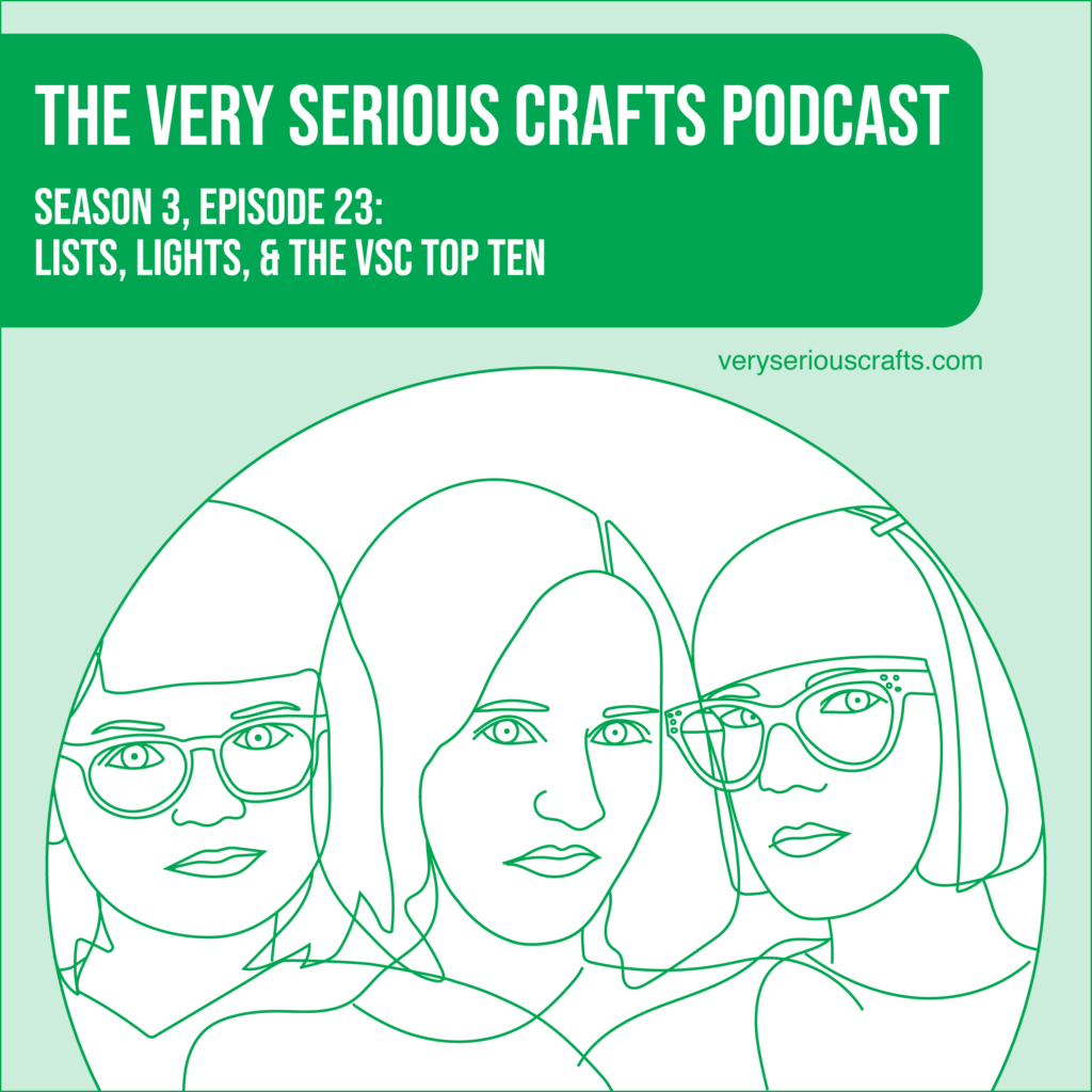 New Episode: The Very Serious Crafts Podcast, S3E23 – Lists, Lights, and the VSC Top Ten