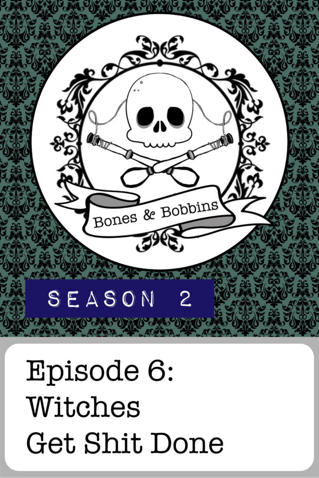 New Episode: The Bones & Bobbins Podcast, S02E06: Witches Get Shit Done