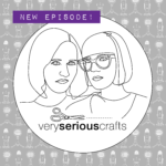 The Very Serious Crafts Podcast: New Episode