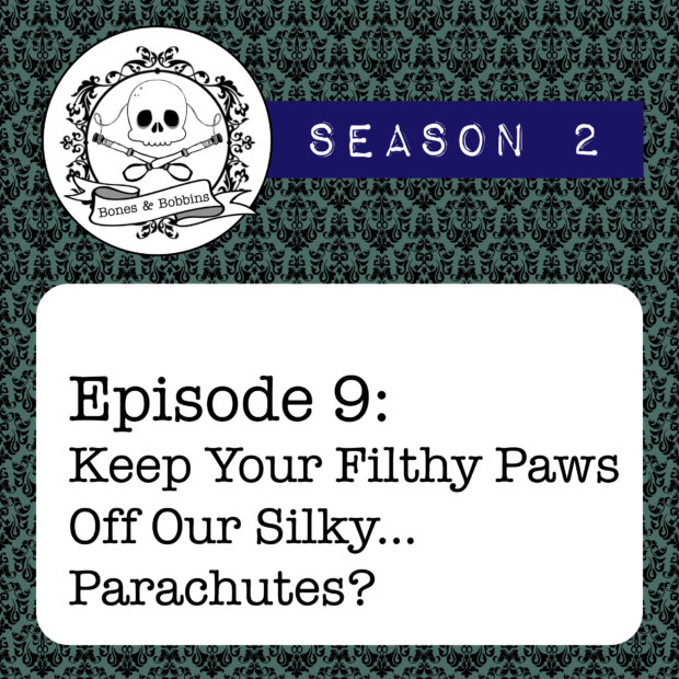 New Episode: The Bones & Bobbins Podcast, S02E09: Keep Your Filthy Paws Off Our Silky...Parachutes?