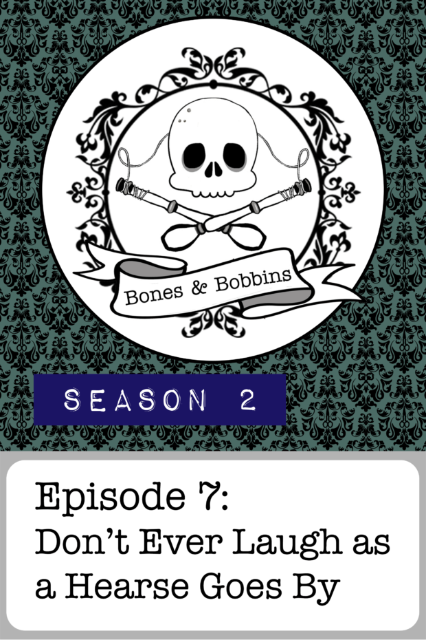 New Episode: The Bones & Bobbins Podcast, S02E07: Don’t Ever Laugh as a Hearse Goes By