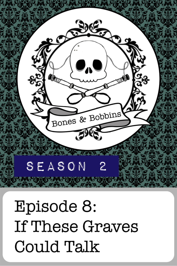 New Episode: The Bones & Bobbins Podcast, S02E08: If These Graves Could Talk