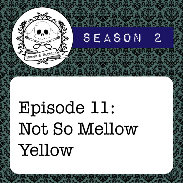 New Episode: The Bones & Bobbins Podcast, S02E11: Not So Mellow Yellow