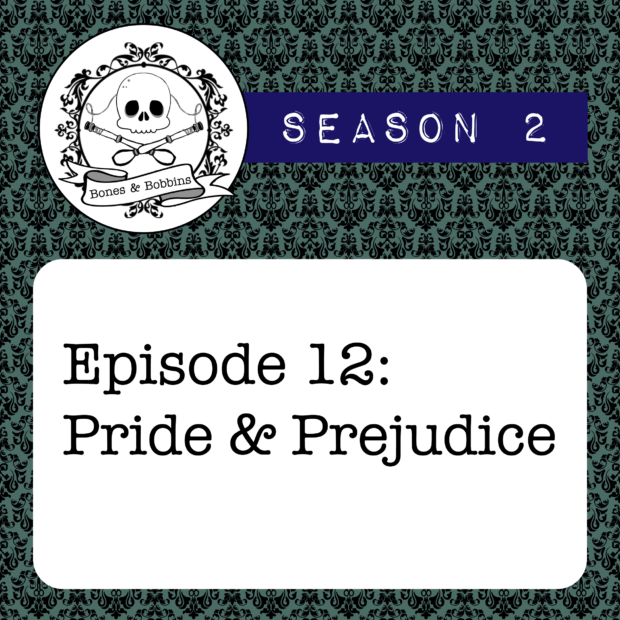 The Bones & Bobbins Podcast, S02E12: Pride & Prejudice