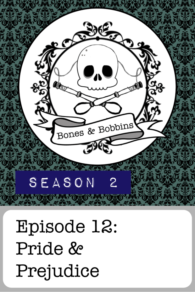 The Bones & Bobbins Podcast, S02E12: Pride & Prejudice