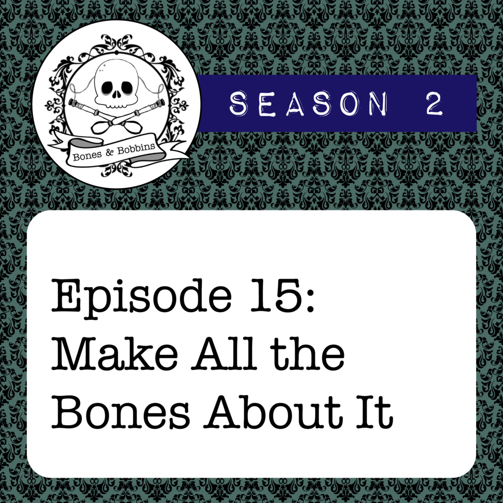 New Episode: The Bones & Bobbins Podcast, S02E15: Make All the Bones About It