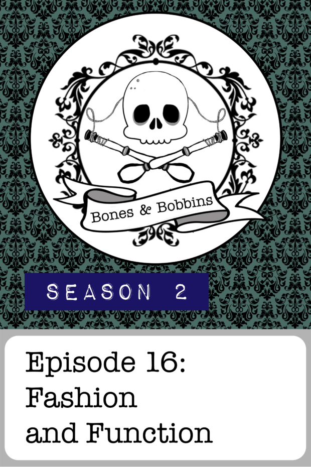 New Episode: The Bones & Bobbins Podcast, S02E16: Fashion and Function