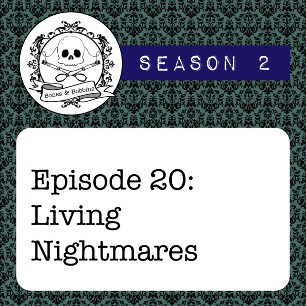 New Episode: The Bones & Bobbins Podcast, S02E20: Living Nightmares