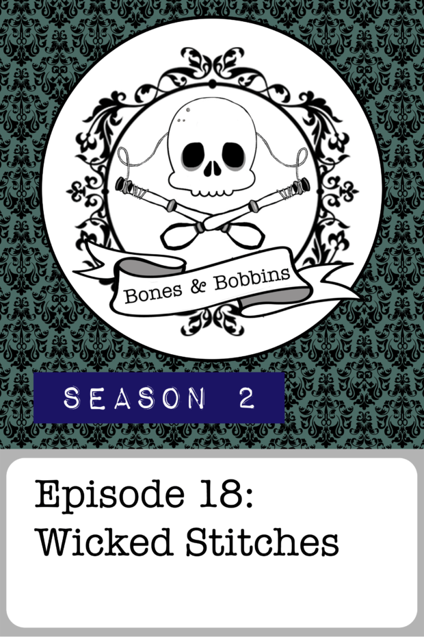 New Episode: The Bones & Bobbins Podcast, S02E18: Wicked Stitches