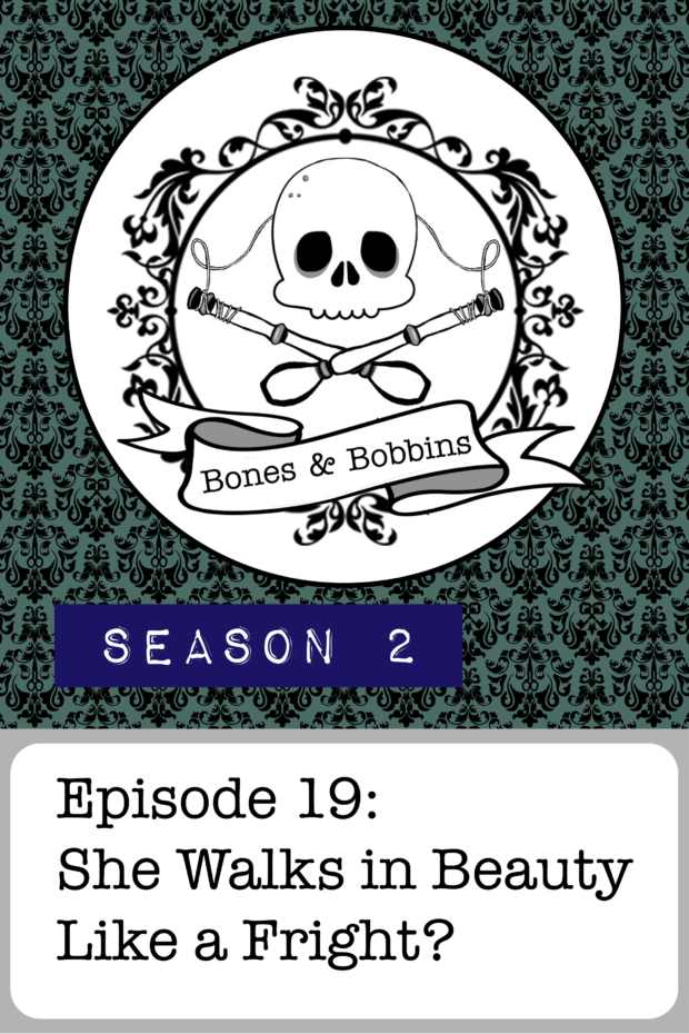 New Episode: The Bones & Bobbins Podcast, S02E19: She Walks in Beauty Like a Fright?