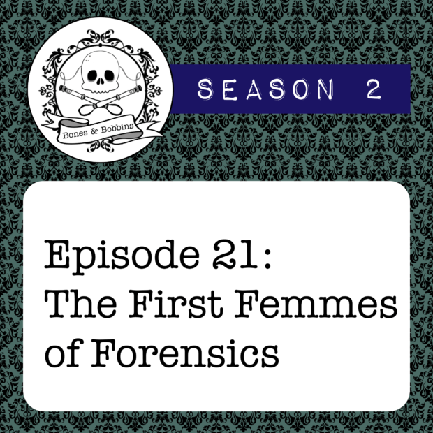 New Episode: The Bones & Bobbins Podcast, S02E21: The First Femmes of Forensics
