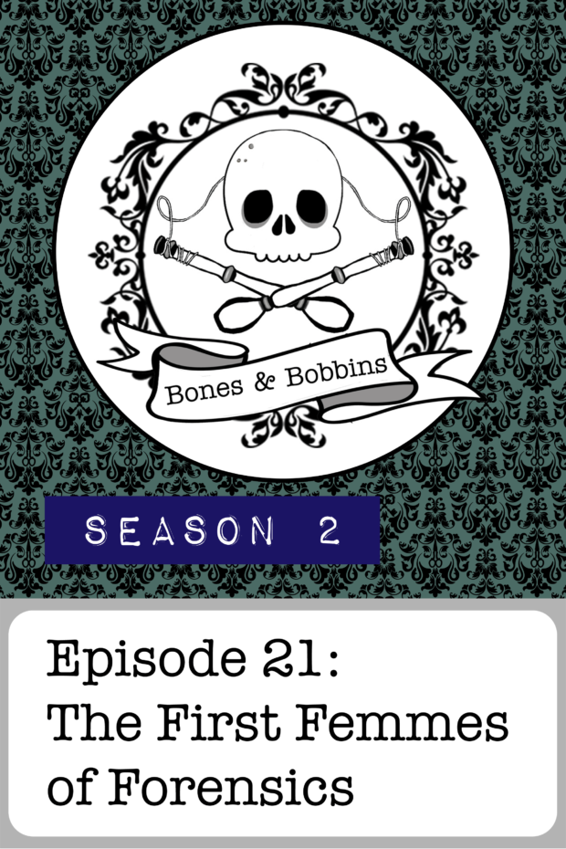 New Episode: The Bones & Bobbins Podcast, S02E21: The First Femmes of Forensics