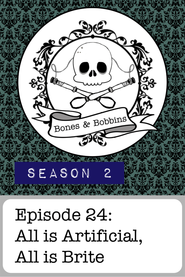 New Episode: The Bones & Bobbins Podcast, S02E24: All is Artificial, All is Brite